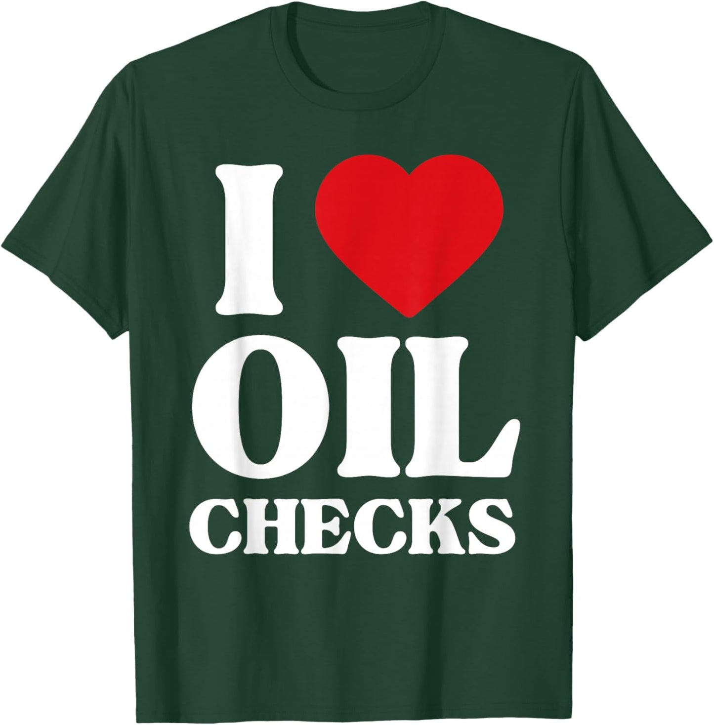 I Love Oil Checks Auto Car Lover Funny Mechanic Men Design T-Shirt - T-Shirt | Forest