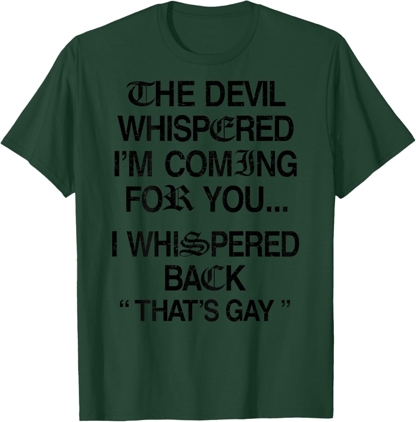The Devil Whispered I'm Coming for You I Whispered Back T-Shirt - T-Shirt | Forest
