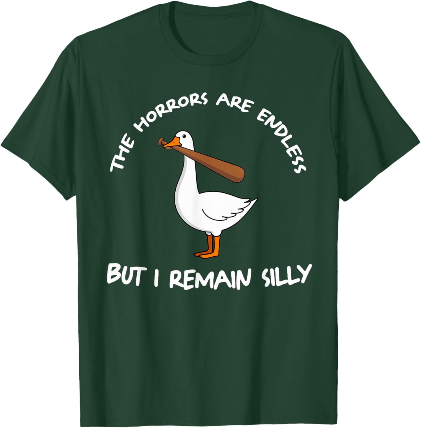 The Horrors Are Endless But I Remain Silly T-Shirt - T-Shirt | Forest
