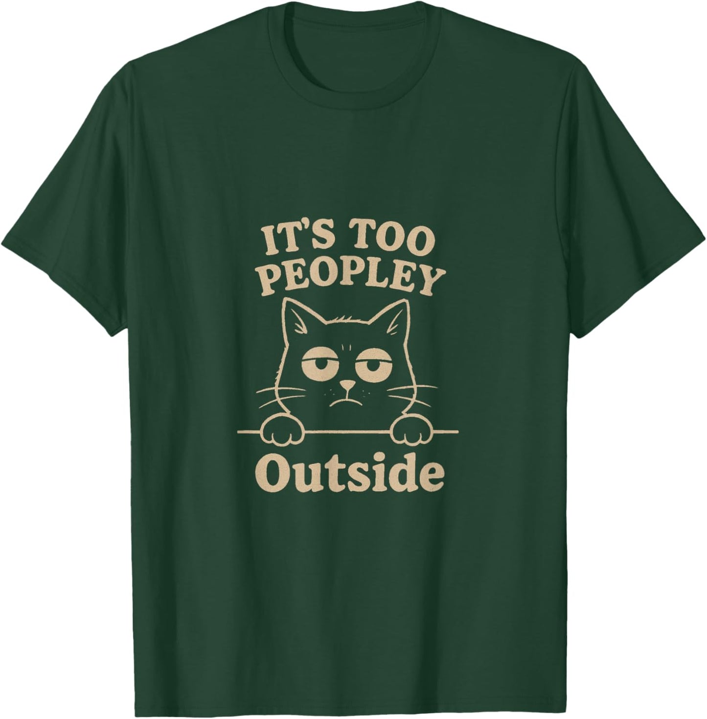 Too Peopley Cat - Funny Grumpy for Introverts T-Shirt - T-Shirt | Forest