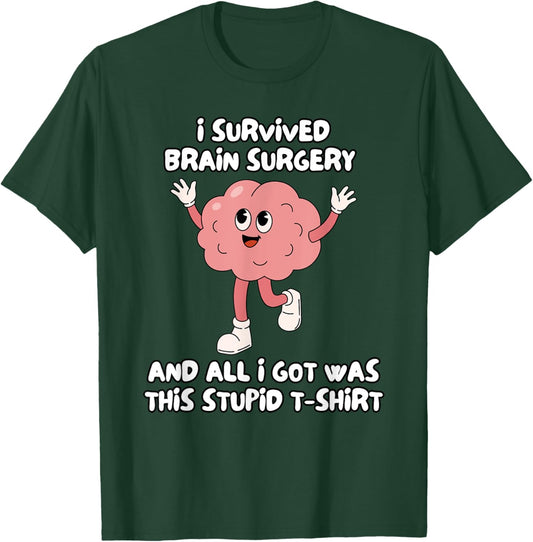 I Survived Brain Surgery And All I Got Was This Stupid T-Shirt - T-Shirt | Forest
