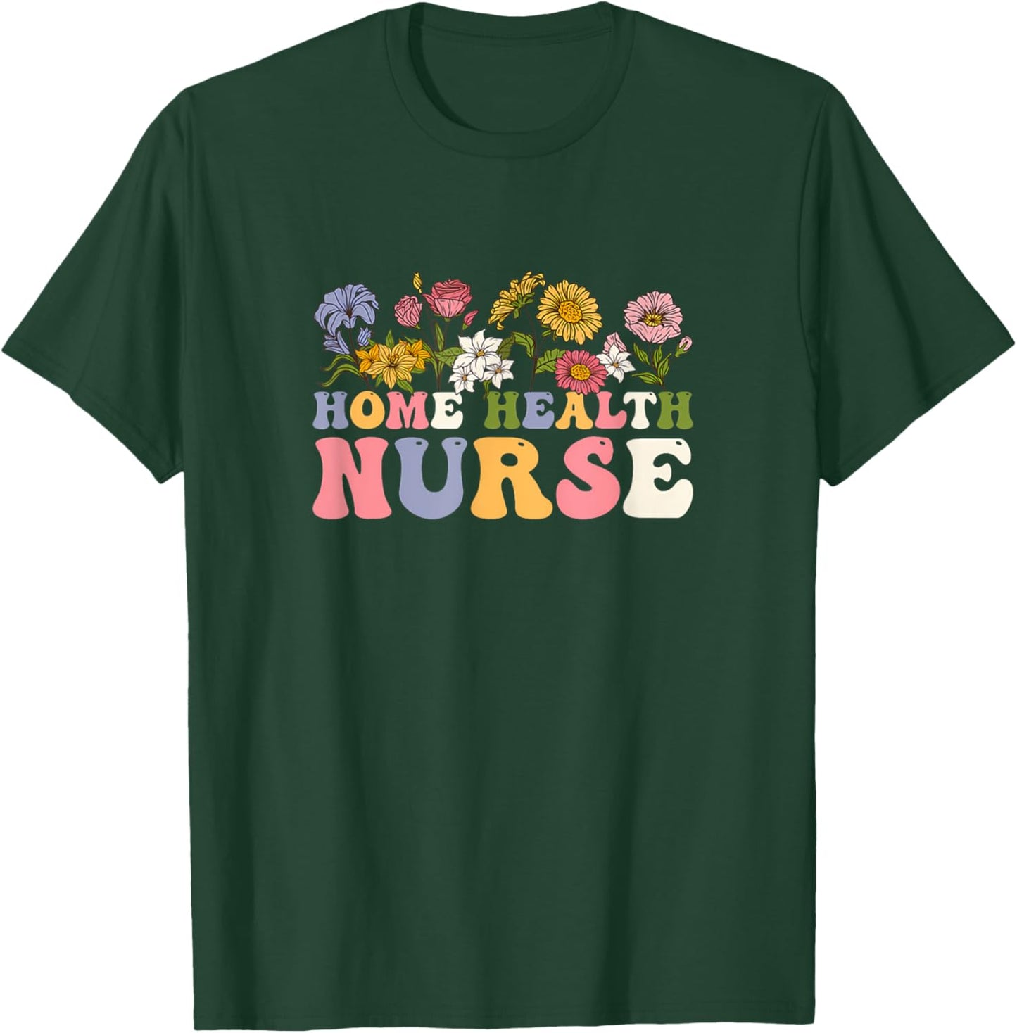 Groovy Home Health Nurse Flowers Medical Funny T-Shirt - T-Shirt | Forest