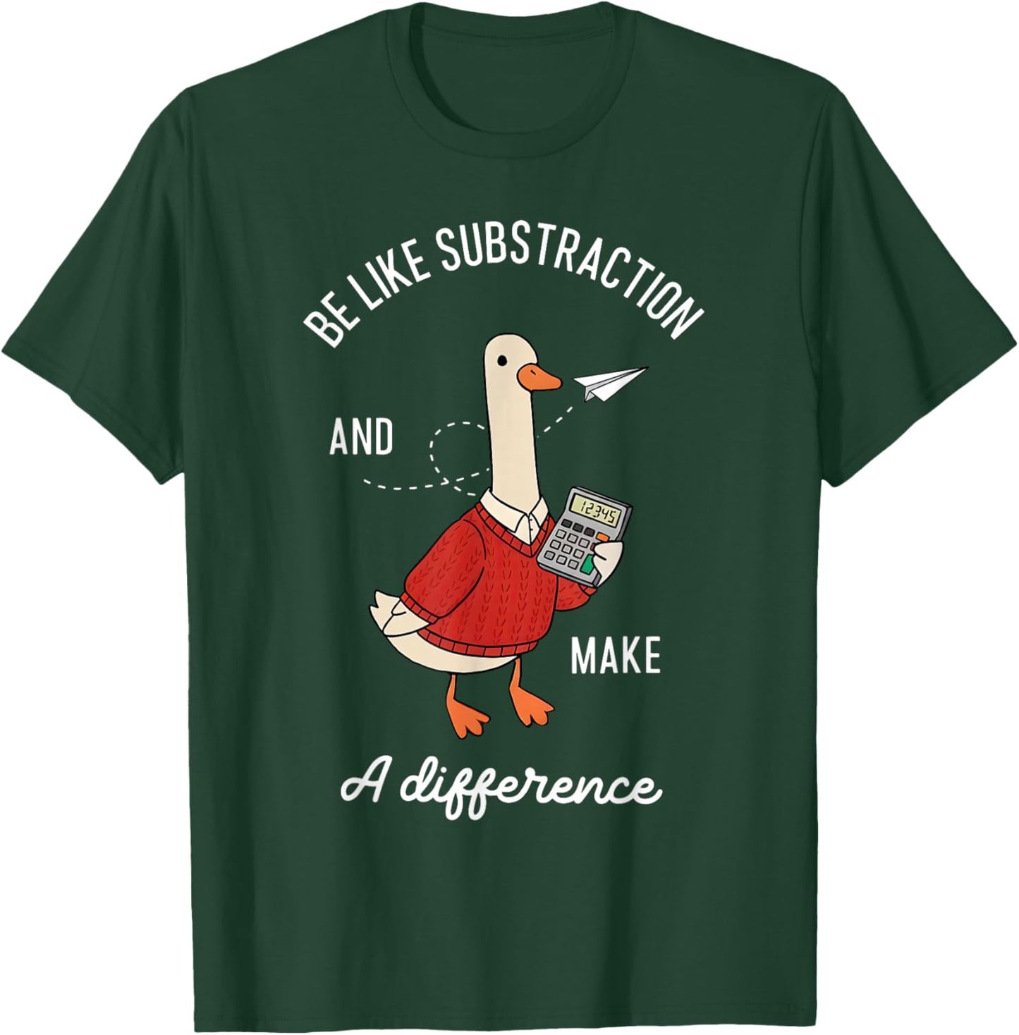 Be Like Subtraction and Make a Difference Goose Math Teacher T-Shirt - T-Shirt | Forest