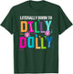 Literally Born to Dilly Dally Colorful T-Shirt - T-Shirt | Forest