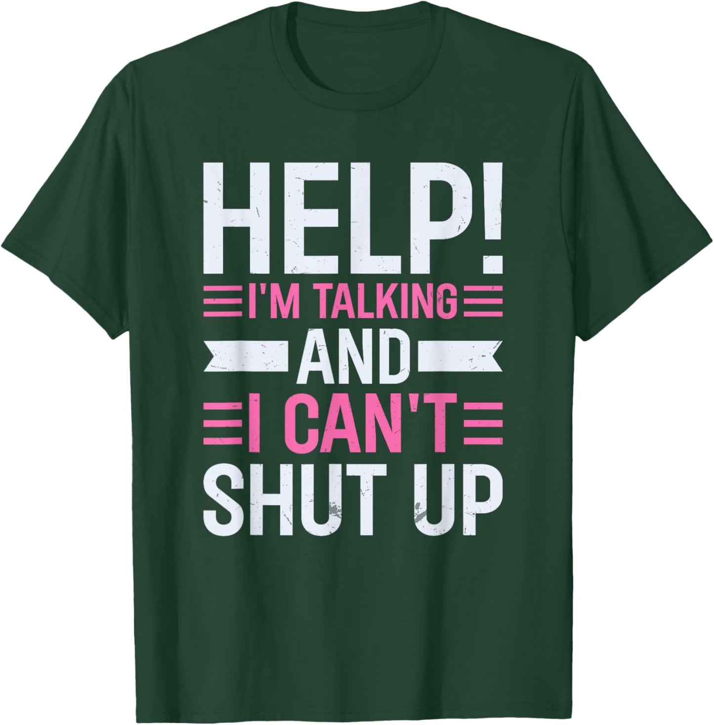 Help I'm Talking And I Can't Shut Up T-Shirt - T-Shirt | Forest