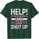 Help I'm Talking And I Can't Shut Up T-Shirt - T-Shirt | Forest