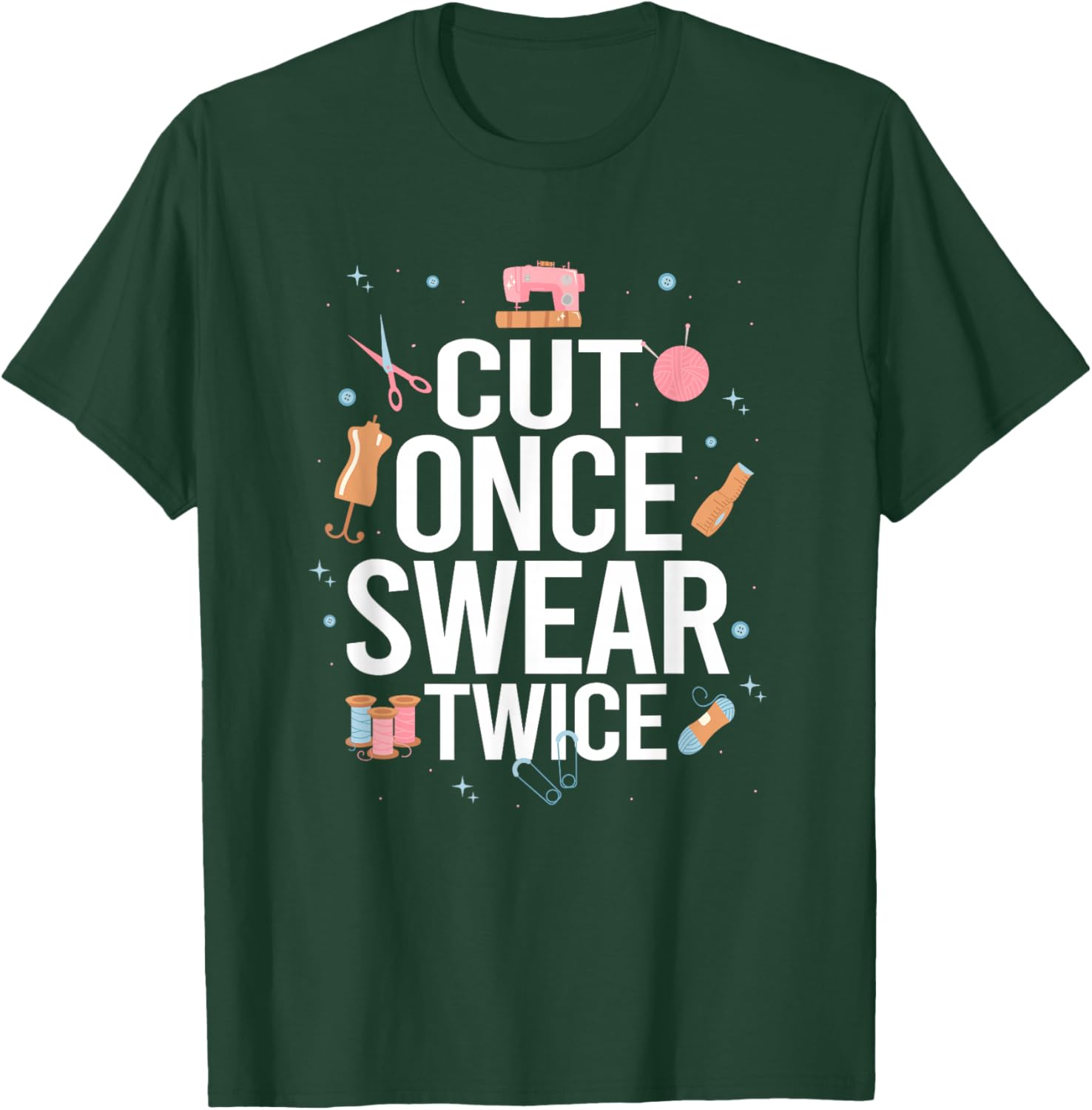 Cut Once Swear Twice Funny Quilting Sewing T-Shirt - T-Shirt | Forest
