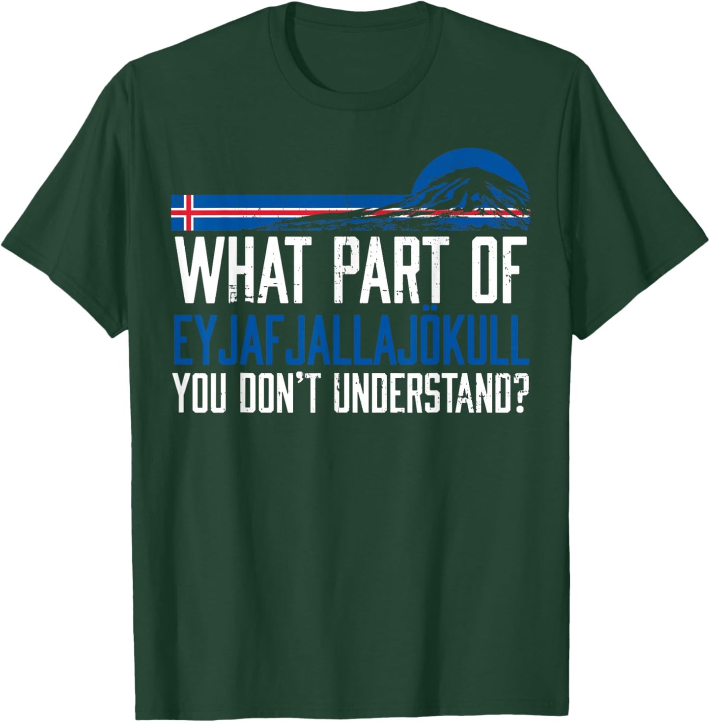 Don't You Understand Volcano Iceland T-Shirt - T-Shirt | Forest
