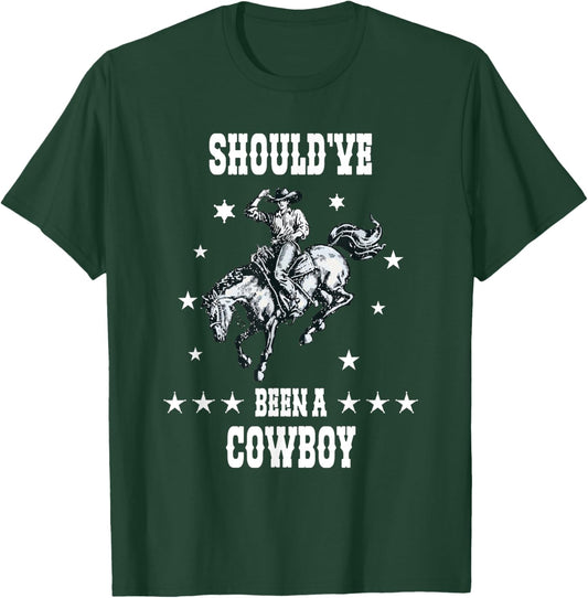 I Should Have Been A Cowboy Western Cowboy horse sheriff T-Shirt - T-Shirt | Forest