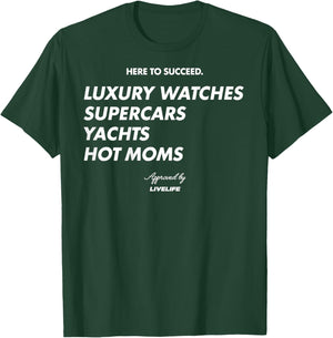 HERE to Succeed. X Luxury Watches Supercars Yachts Hot Moms T-Shirt - T-Shirt | Forest