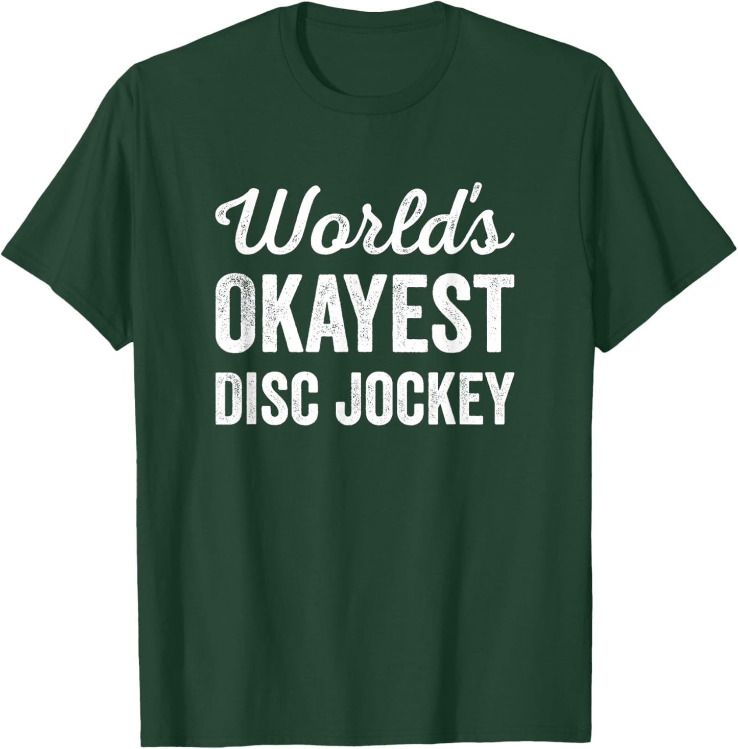 Worlds Okayest Disc Jockey Funny Sarcastic Club Party DJ T-Shirt - T-Shirt | Forest