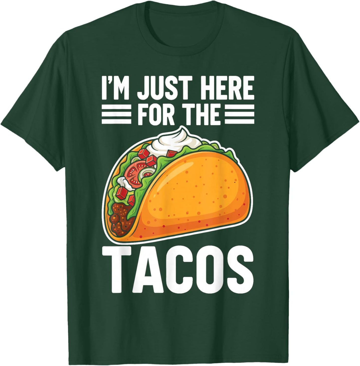 I'm Just Here for The Tacos T-Shirt - T-Shirt | Forest