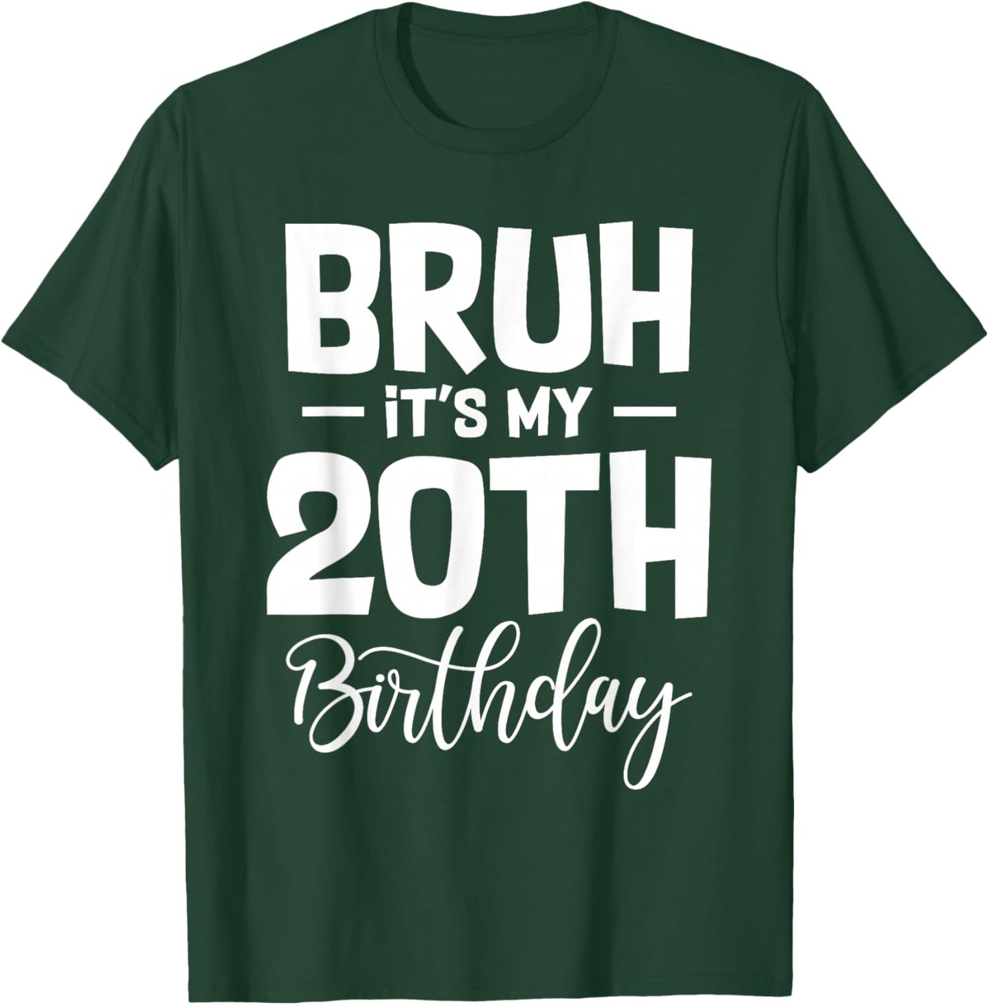 Bruh It's My 20th Birthday I'm 20 Year Old Birthday Gifts T-Shirt - T-Shirt | Forest