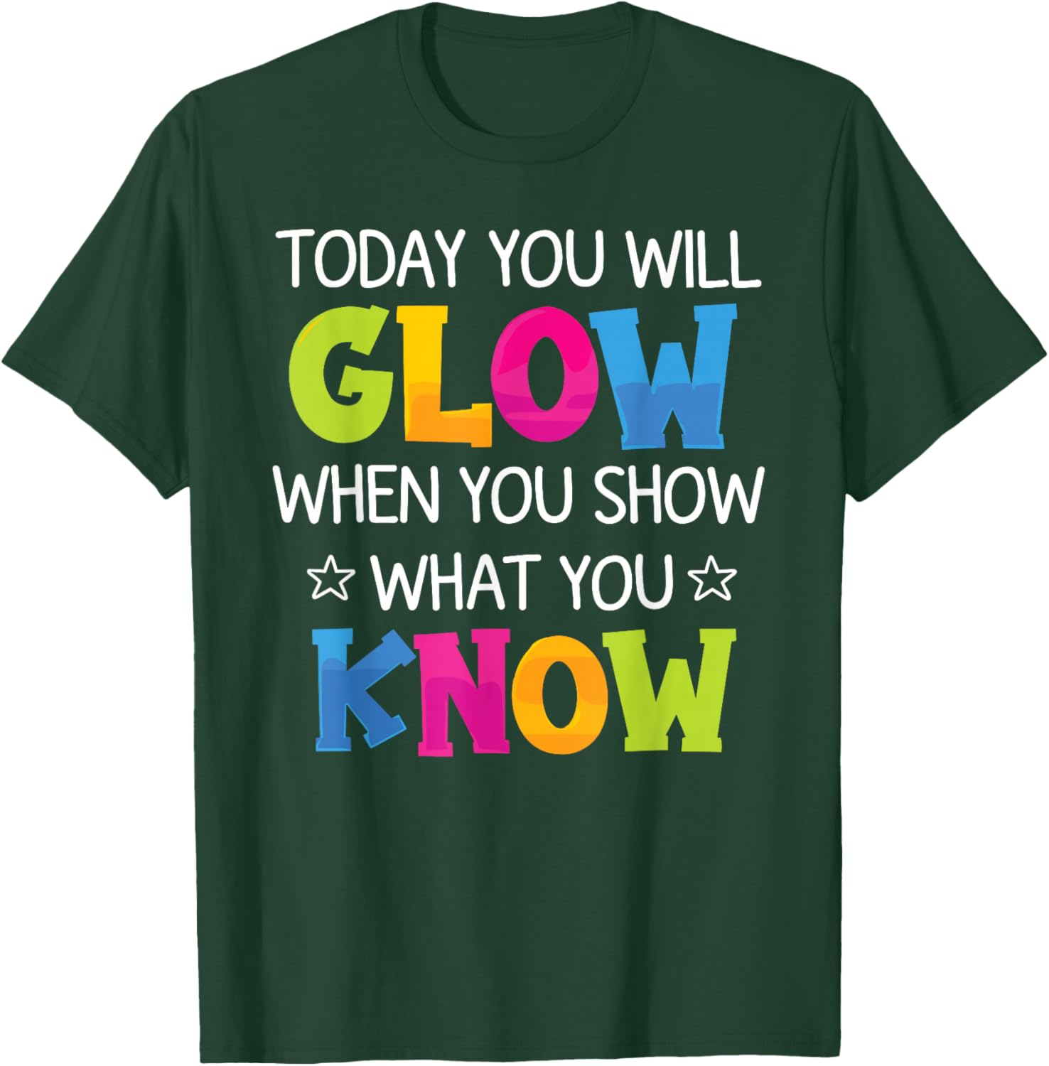 Today You Will Glow When You Show What You Know Teachers Day T-Shirt - T-Shirt | Forest