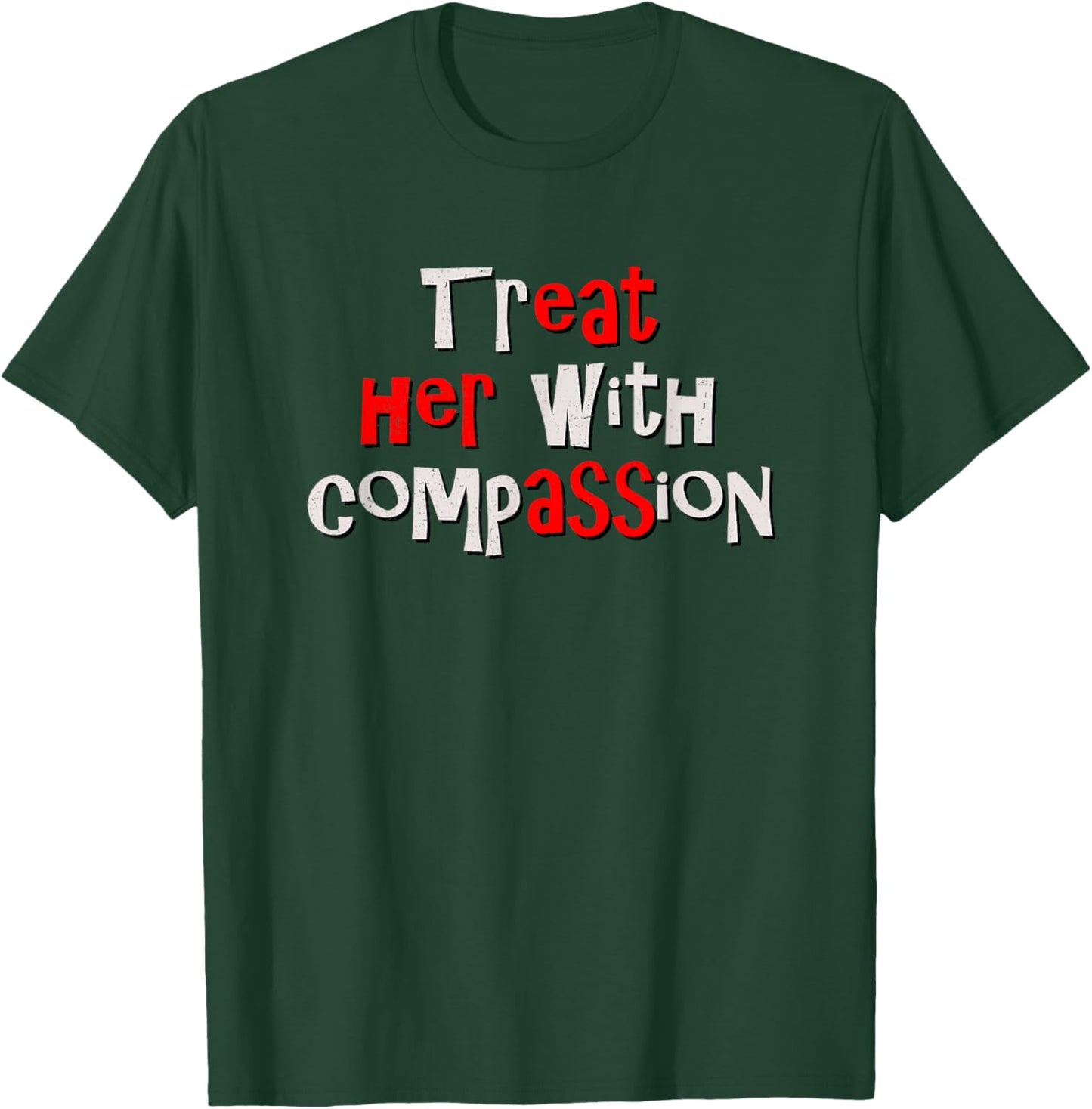 Treat her with Compassion - Funny IYKYK Hidden Message Meme T-Shirt - T-Shirt | Forest