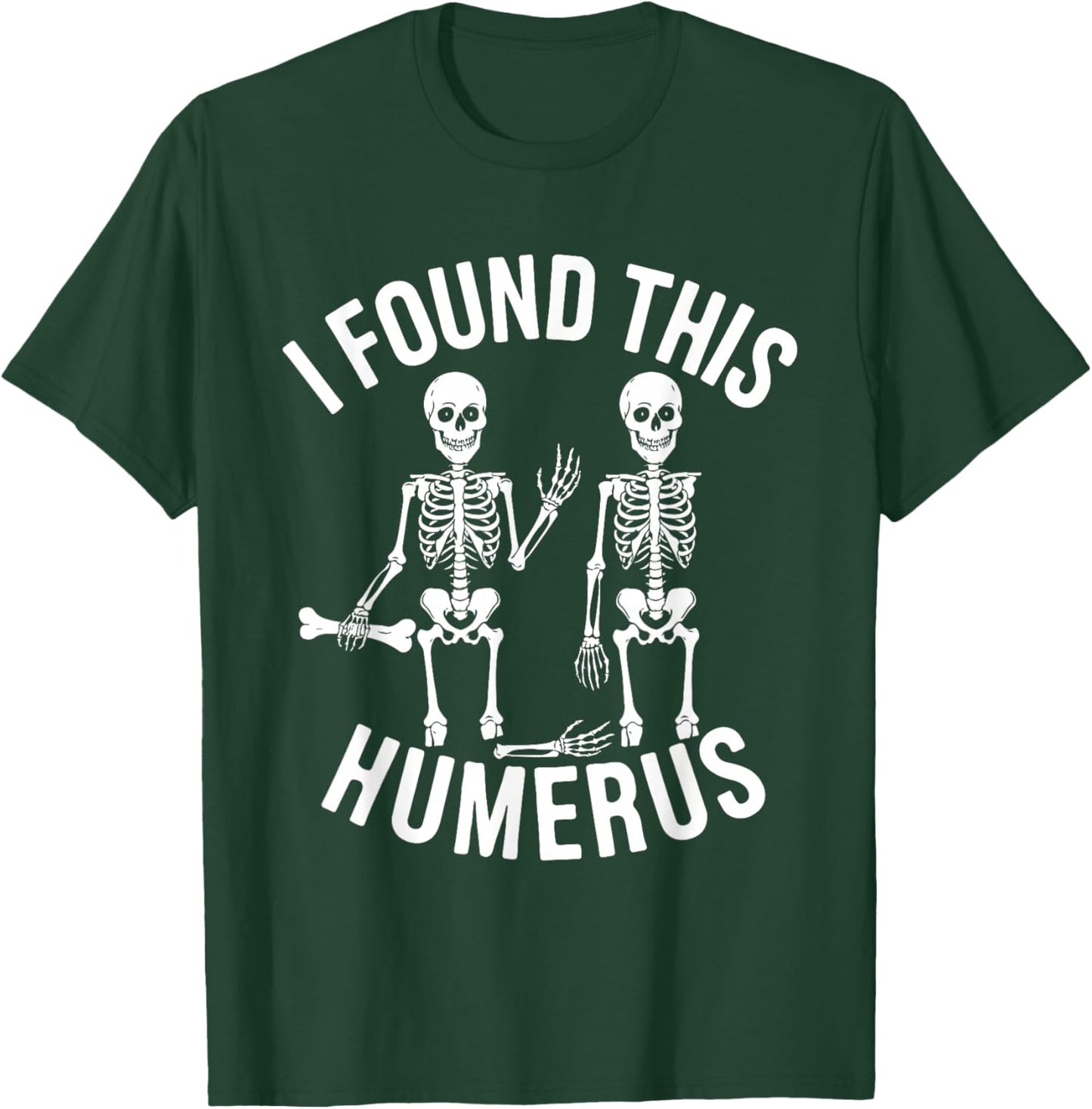 Halloween Skeleton I Found Humerus Funny Costume Men Women T-Shirt - T-Shirt | Forest