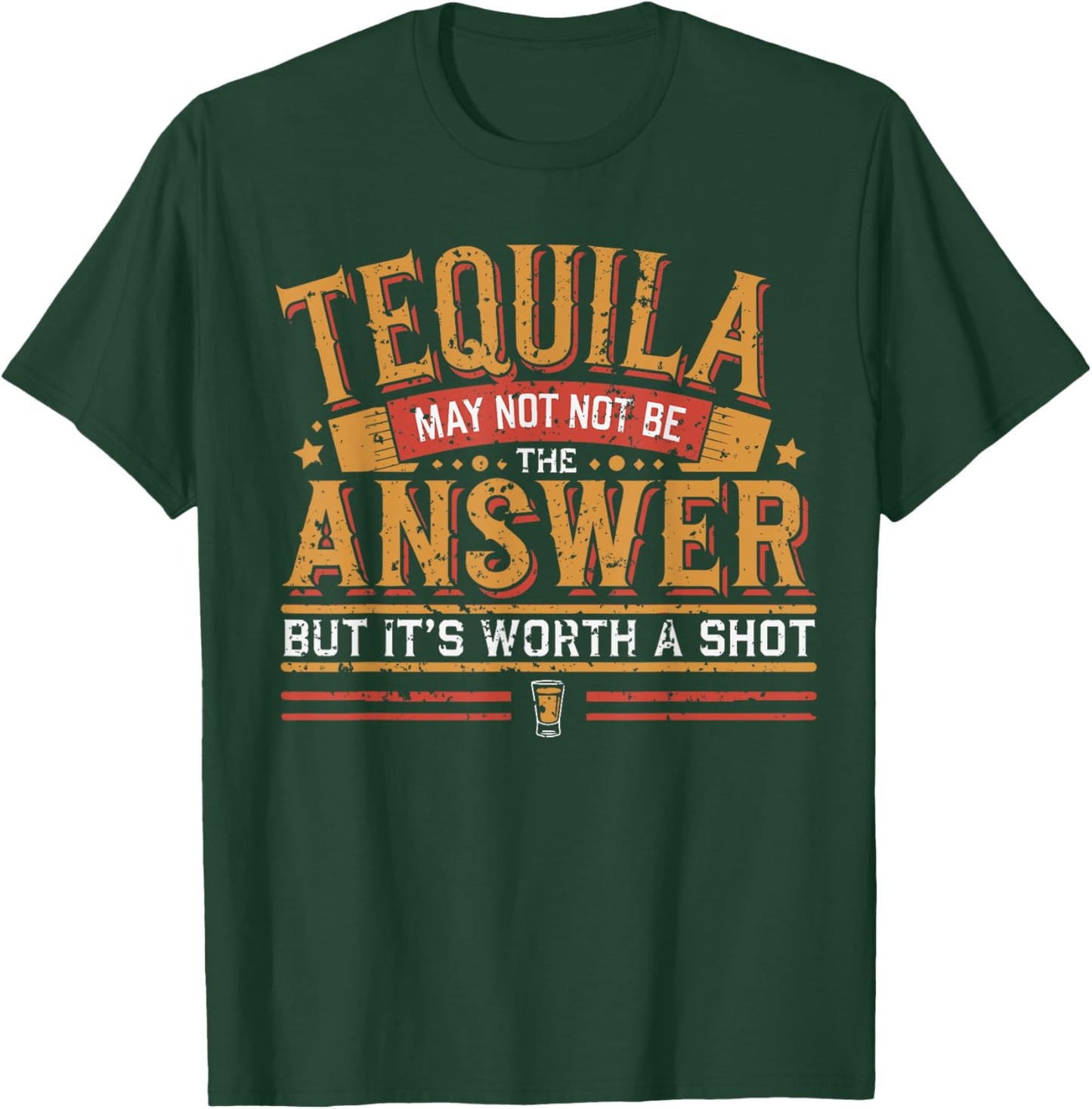 Tequila May Not Be The Answer But It's Worth A Shot T-Shirt - T-Shirt | Forest