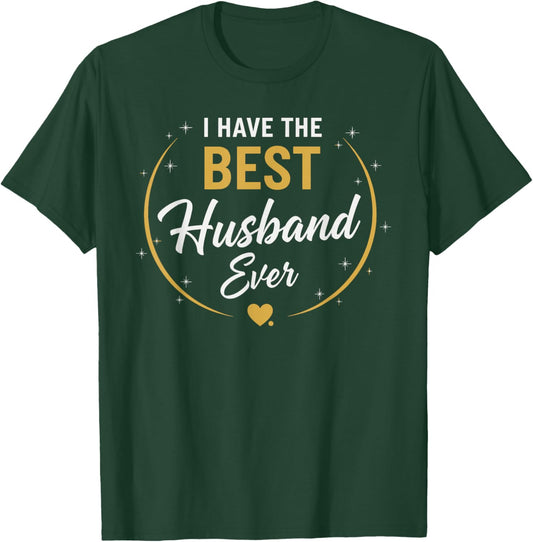 I Have The Best Husband Ever for Husbands T-Shirt - T-Shirt | Forest