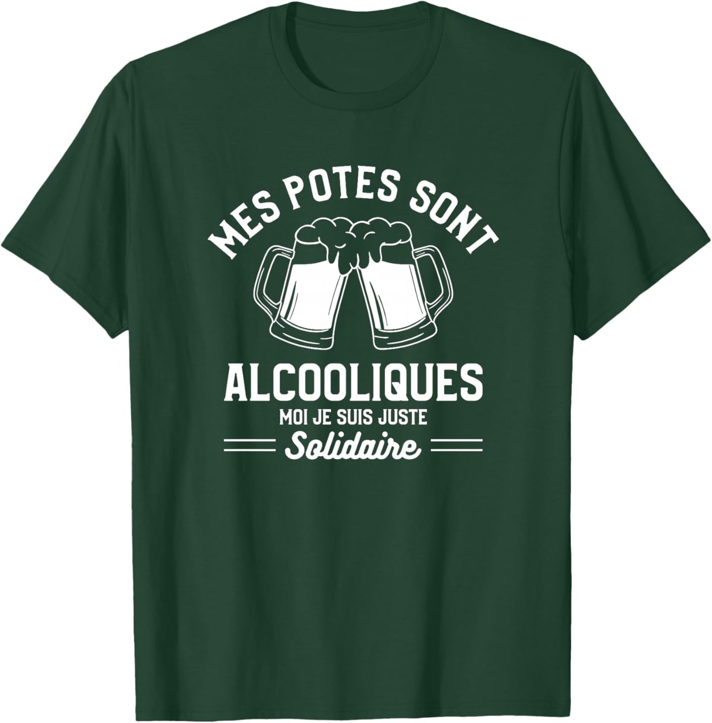 Mes Potes sont Alcooliques Moi Je suis Juste Solidaire Haut de Gamme T-Shirt - T-Shirt | Forest