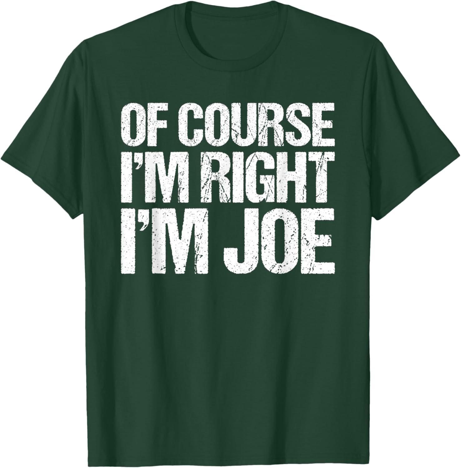 OF COURSE I'M RIGHT I'M JOE Shirt Funny Personalized T-Shirt - T-Shirt | Forest