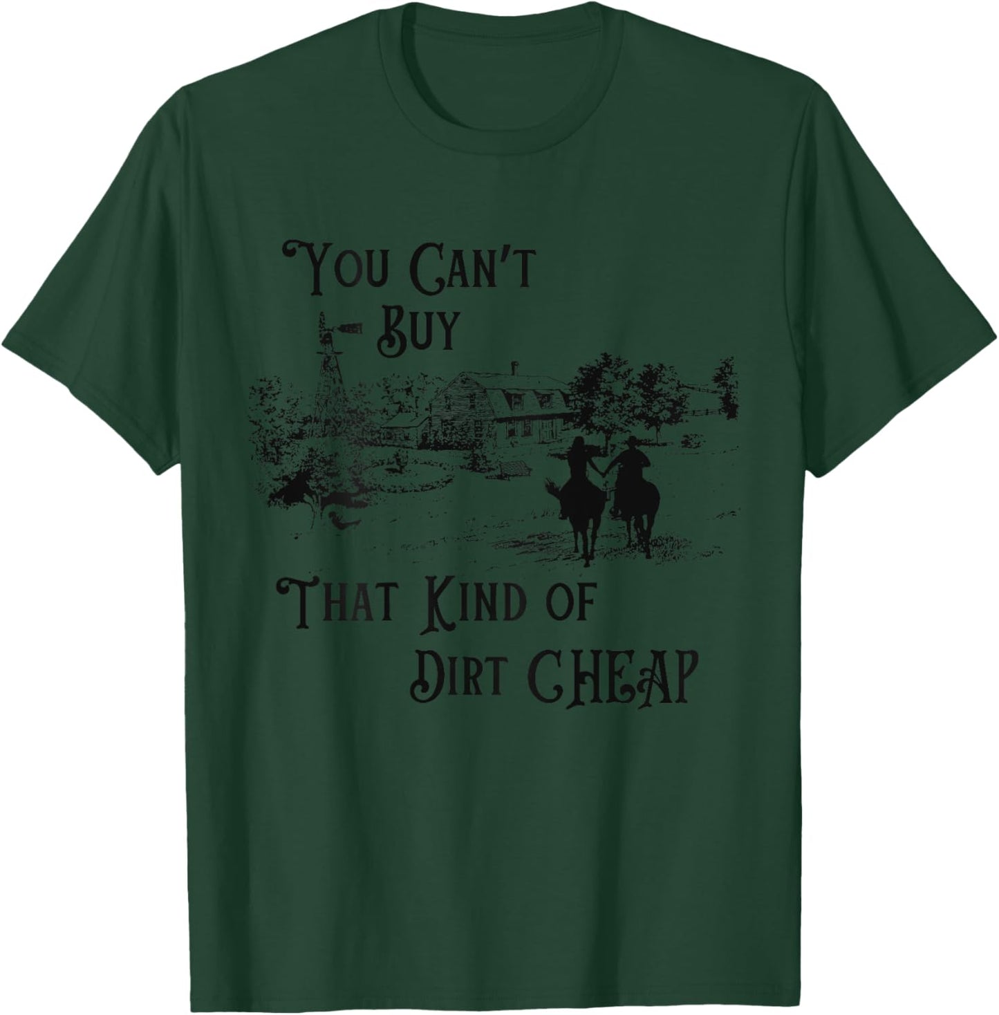 You Can't Buy That Kind of Dirt Cheap on back T-Shirt - T-Shirt | Forest