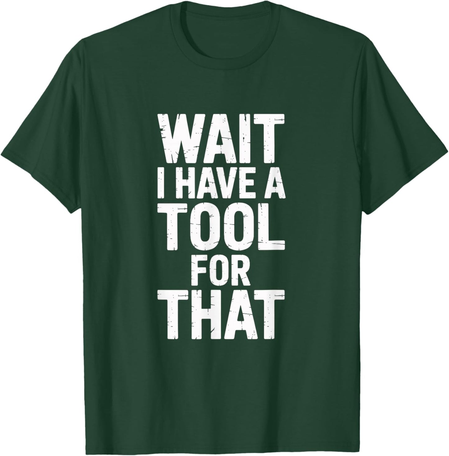 Wait I Have A Tool for That Funny Dad Building Family T-Shirt - T-Shirt | Forest