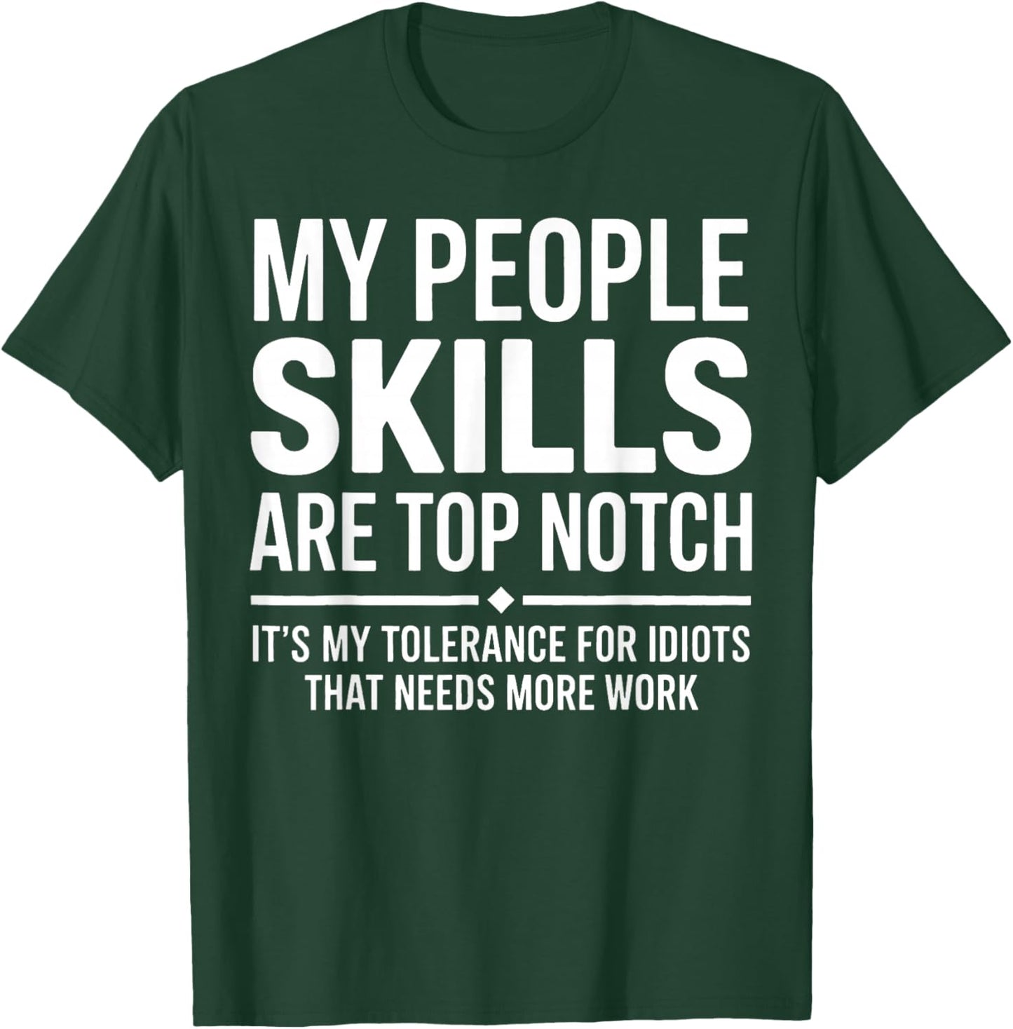 My People Skills are Top Notch Tolerance for Idiots T-Shirt - T-Shirt | Forest