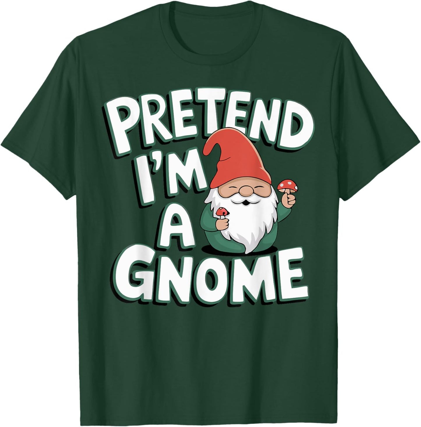 Pretend I'm A Gnome T-Shirt - T-Shirt | Forest