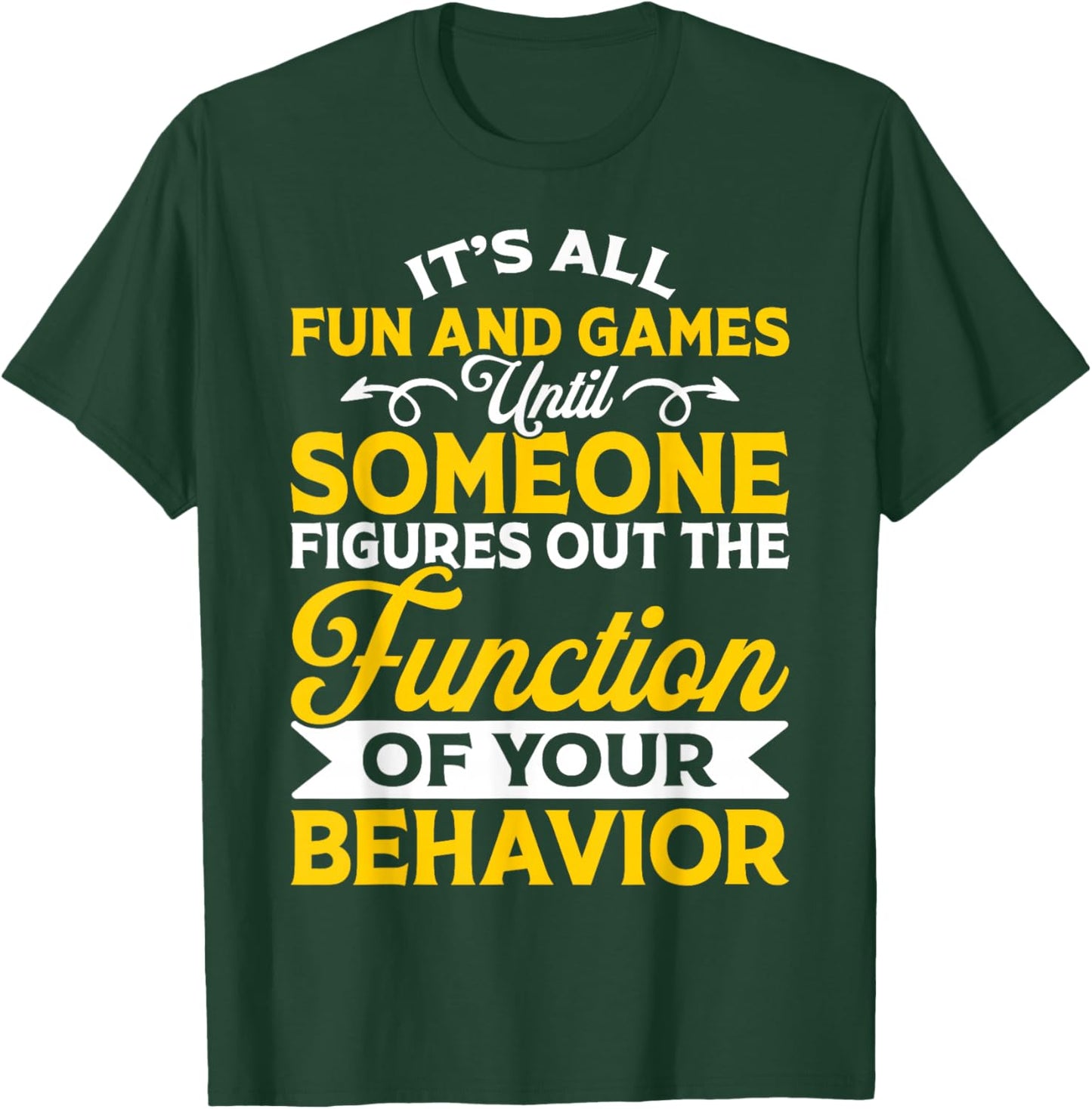 It's All Fun And Games Until Someone Figures Out Of The T-Shirt - T-Shirt | Forest