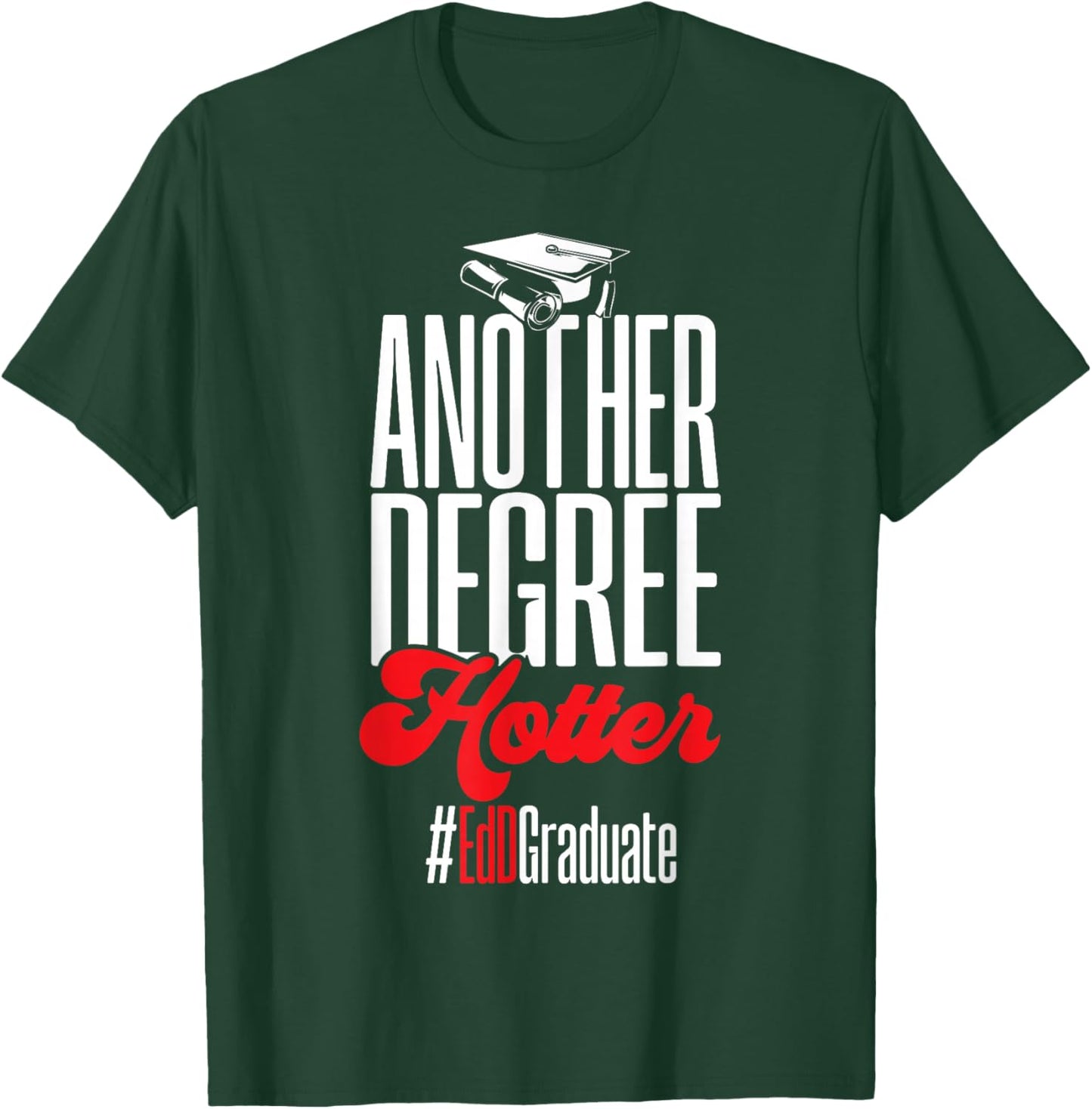 Doctor of Education Another Degree Hotter Ed.D. Graduate T-Shirt - T-Shirt | Forest
