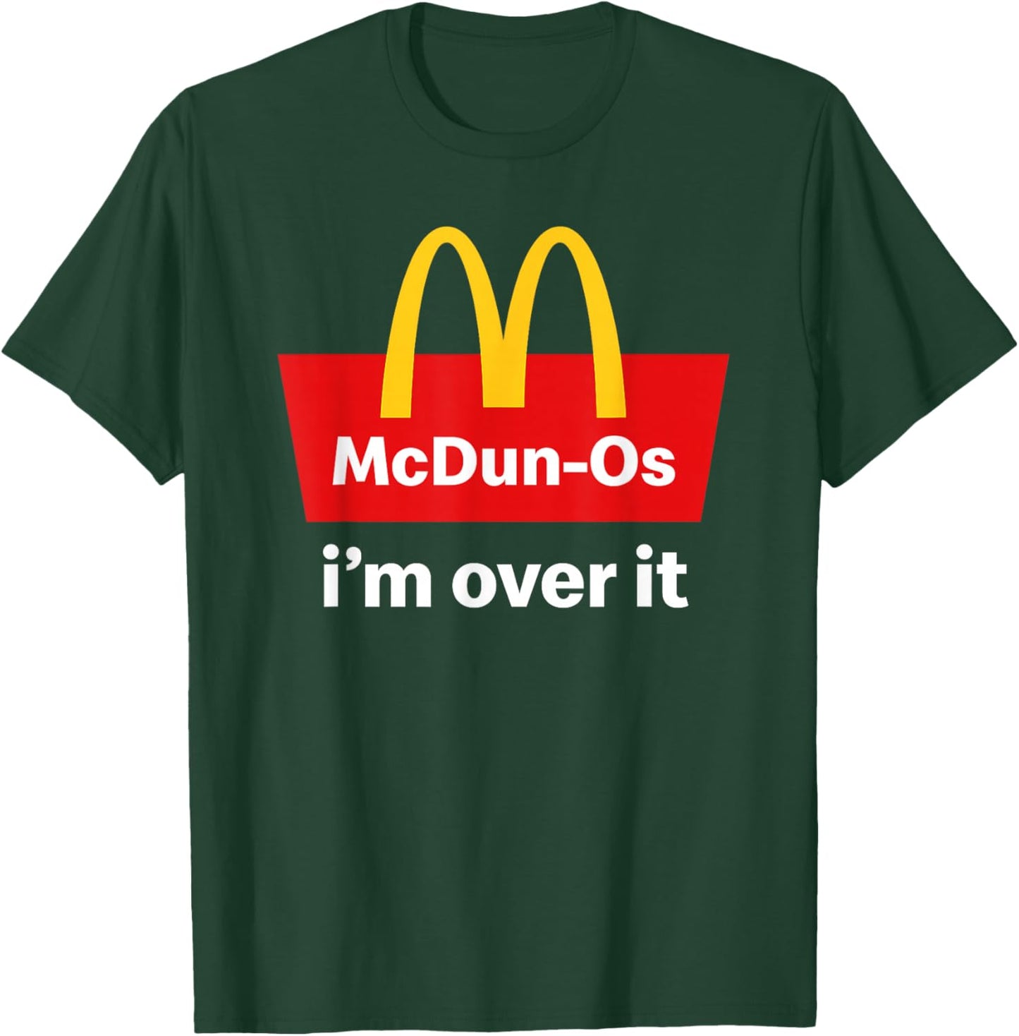 McDun-O's I'm Over It T-Shirt - T-Shirt | Forest