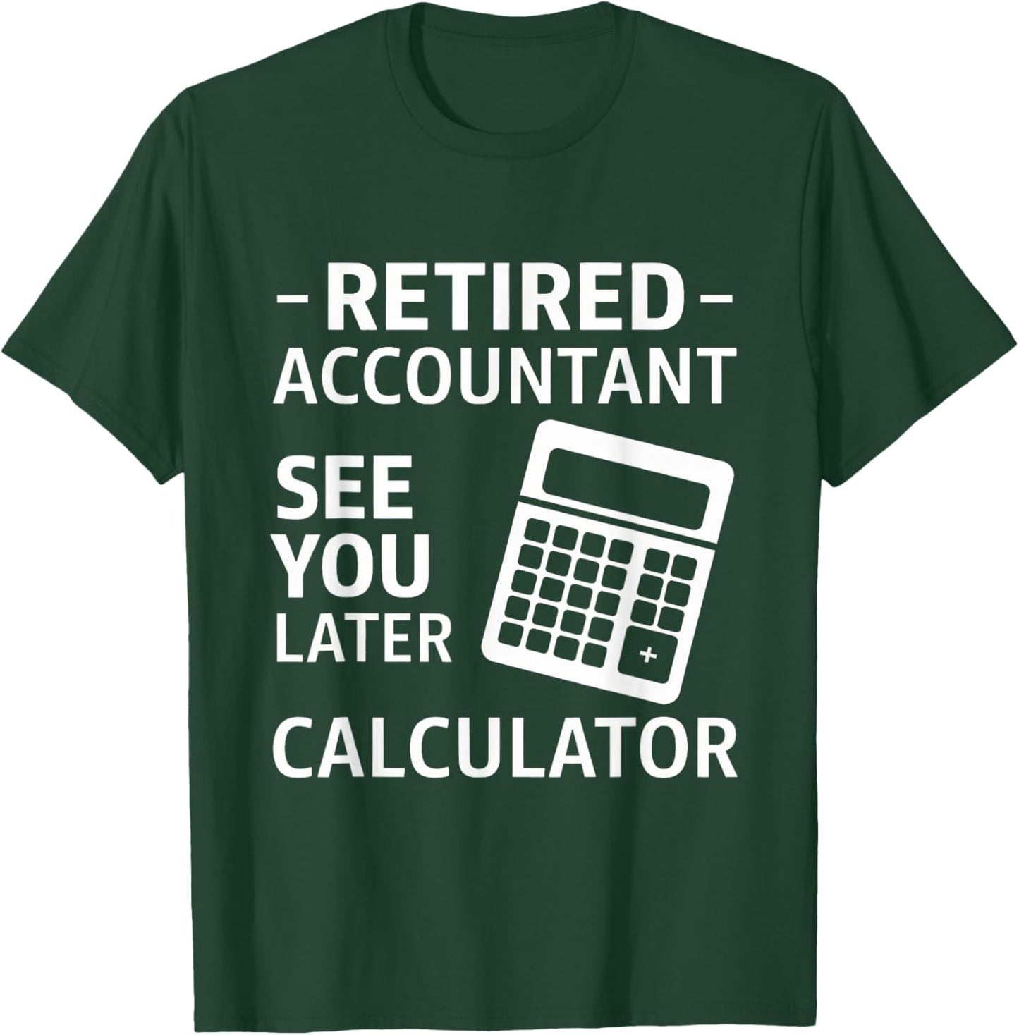 Accountant Retirement Retired CPA Office Worker Men Women T-Shirt - T-Shirt | Forest