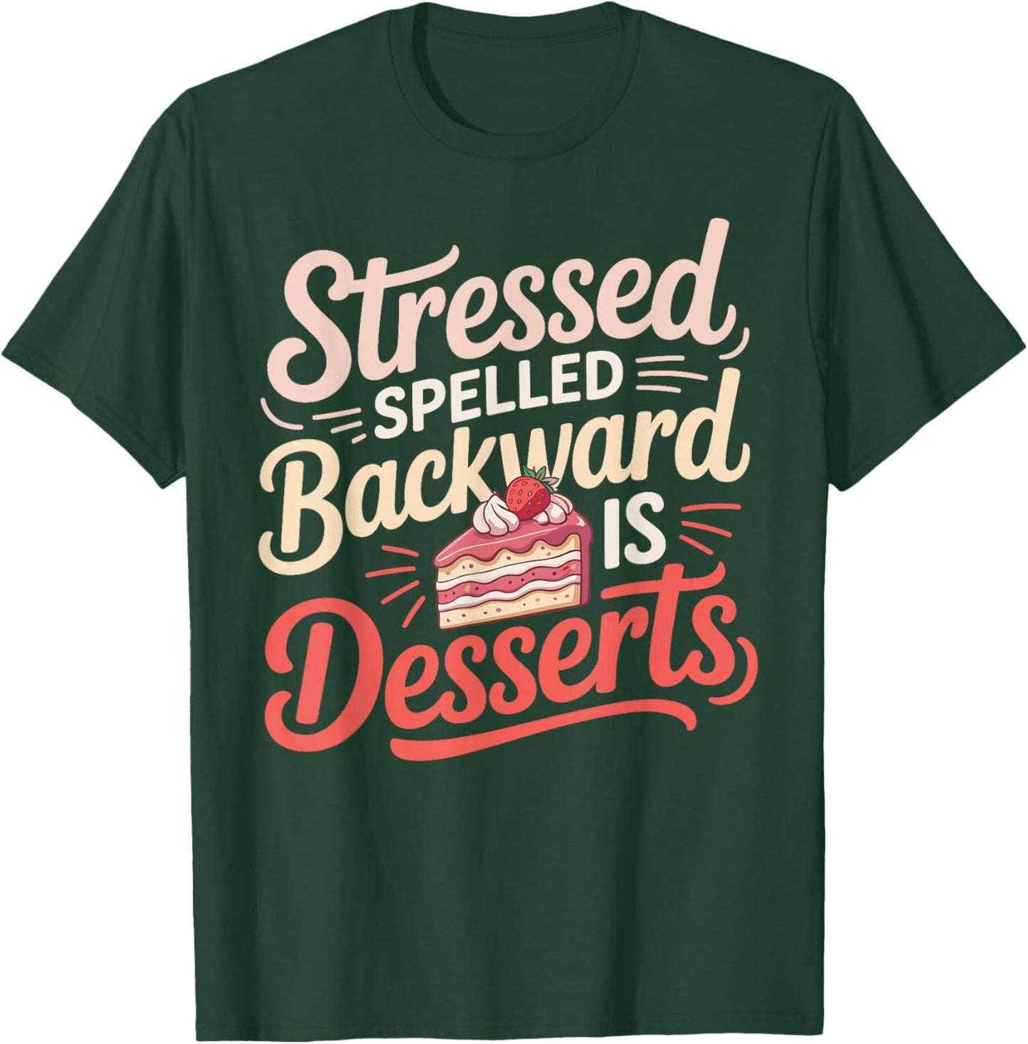 Stressed Spelled Backward is Desserts Funny Baking T-Shirt - T-Shirt | Forest