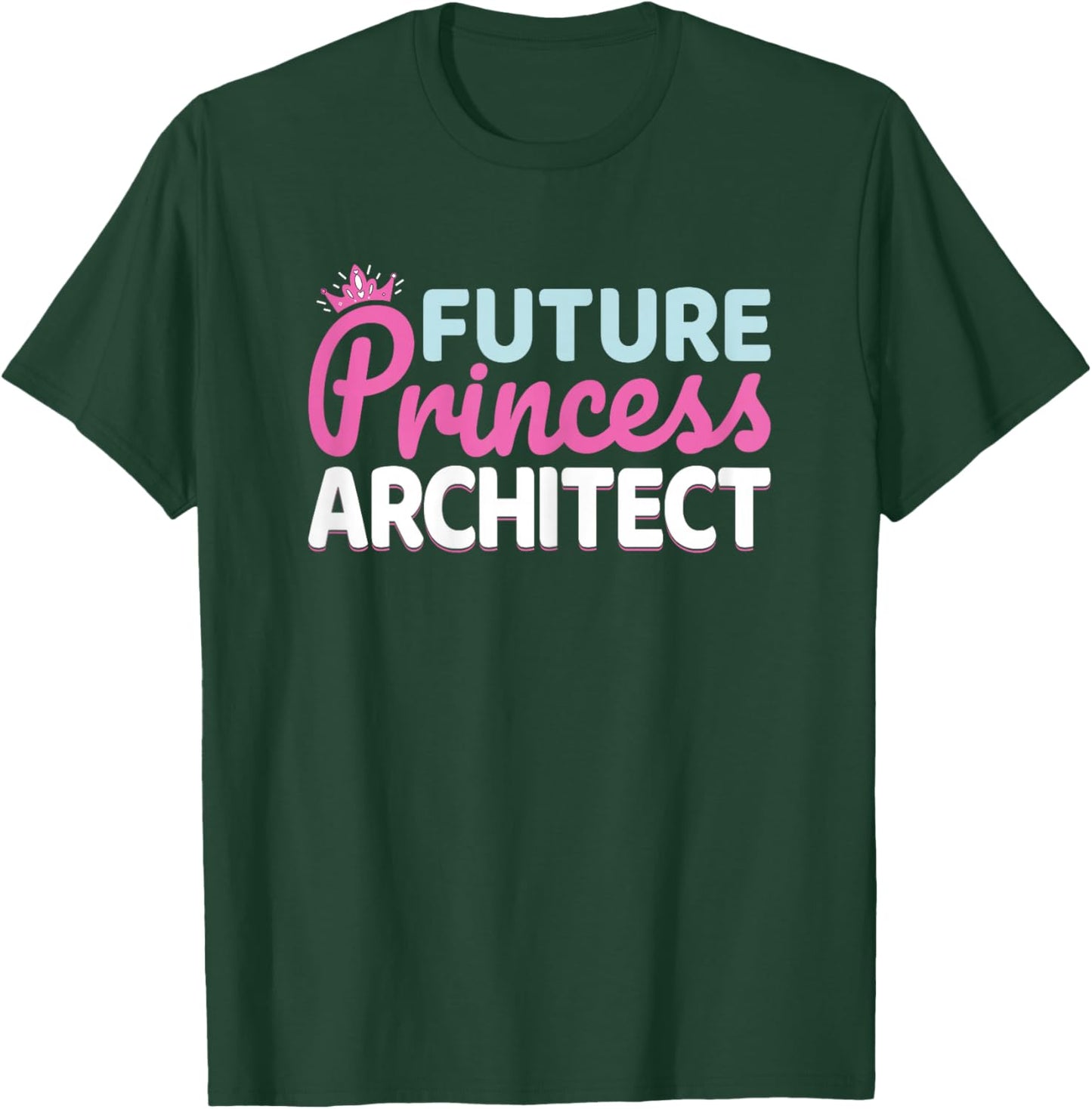 Future Princess Architect - Architecture Student Women Girls T-Shirt - T-Shirt | Forest