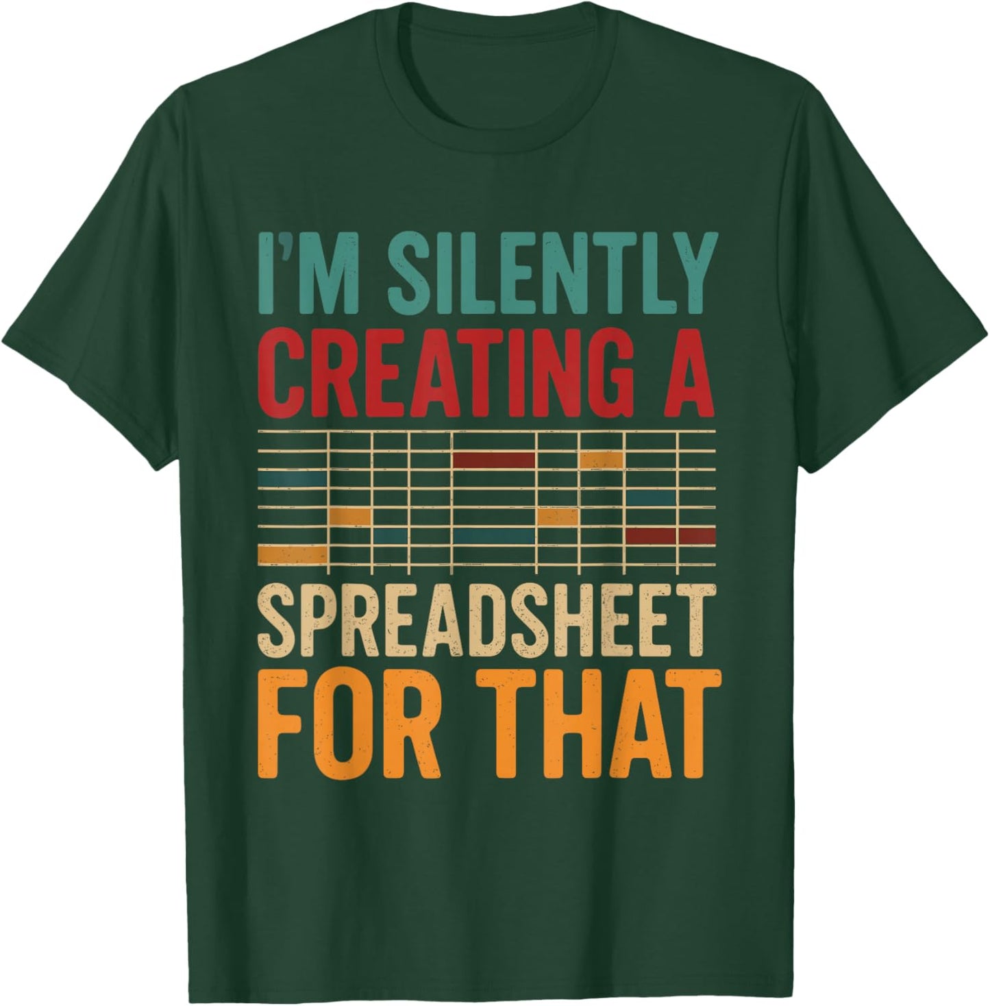 I'm Silently Creating A Spreadsheet - Actuary Statistician T-Shirt - T-Shirt | Forest