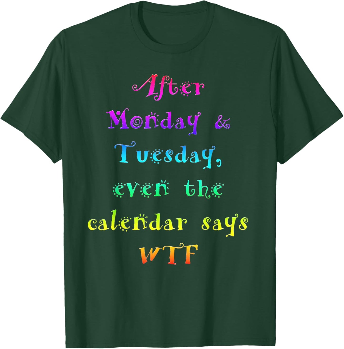 After Monday Tuesday WTF Funny Work Humor T-Shirt - T-Shirt | Forest