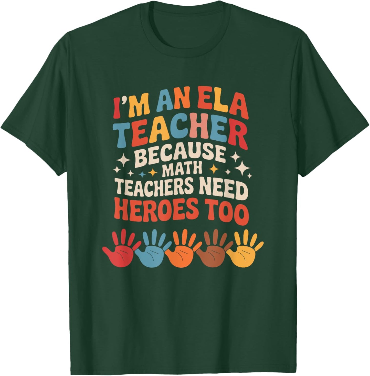 ELL, I Am an ELA Teacher Because Math Teachers Need Heroes T-Shirt - T-Shirt | Forest