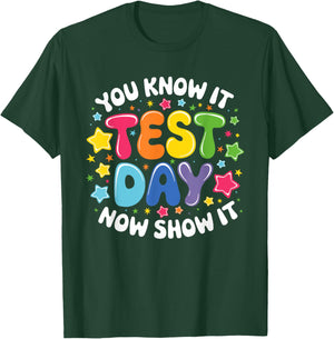 You Know It Test Day Now Show It Test Day Teacher Student T-Shirt - T-Shirt | Forest