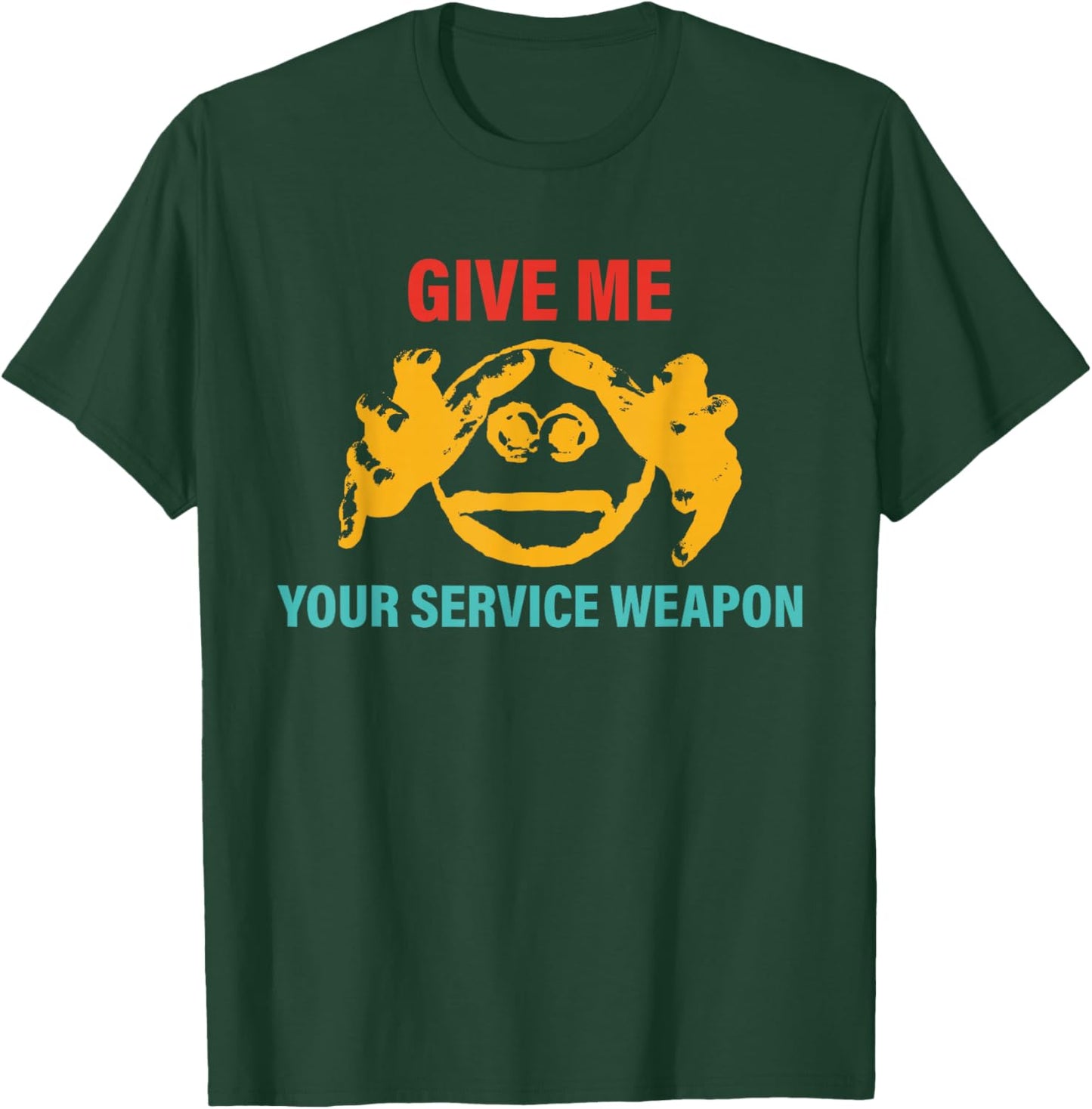 Give Me Your Service Weapon Apparel T-Shirt - T-Shirt | Forest
