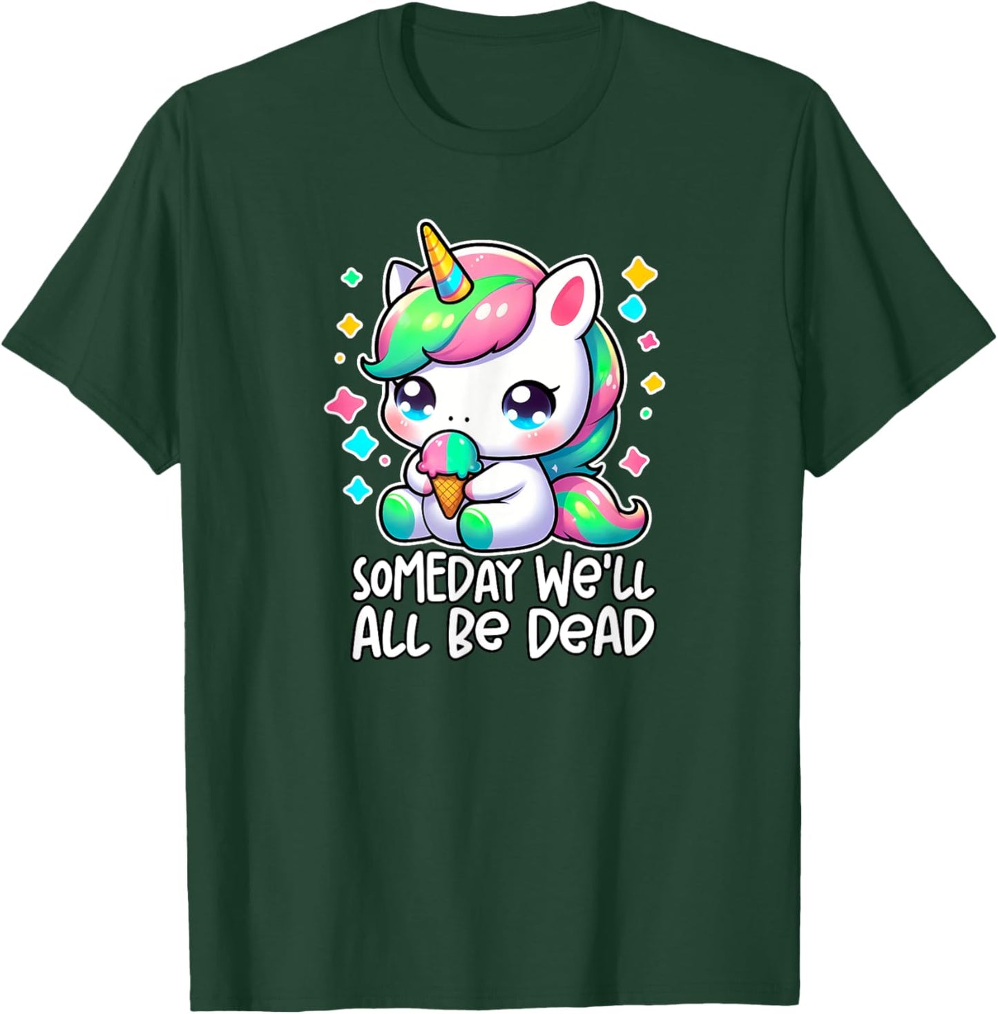 SOMEDAY WE'LL ALL BE DEAD Weird Unhinged Existential Dread T-Shirt - T-Shirt | Forest