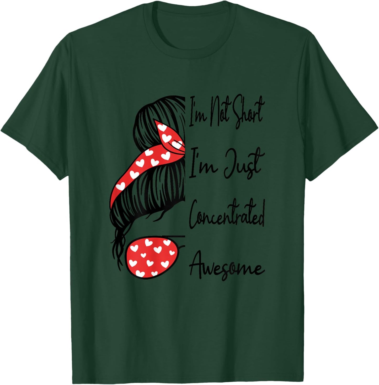 I'm Not Short I'm Just Concentrated Awesome Funny Short Girl T-Shirt - T-Shirt | Forest