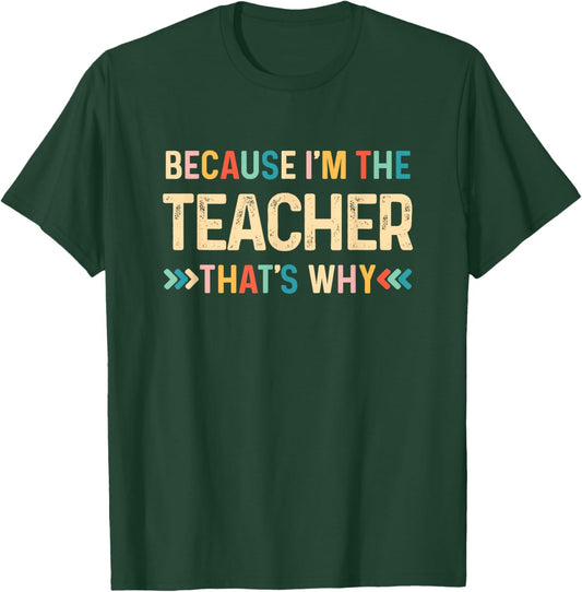 Because I'm The Teacher That's Why Funny Back To School T-Shirt - T-Shirt | Forest