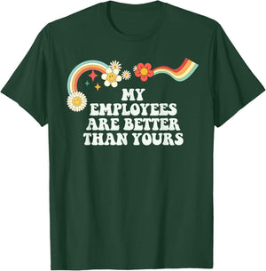Groovy Funny My Employees Are Better Than Yours T-Shirt - T-Shirt | Forest