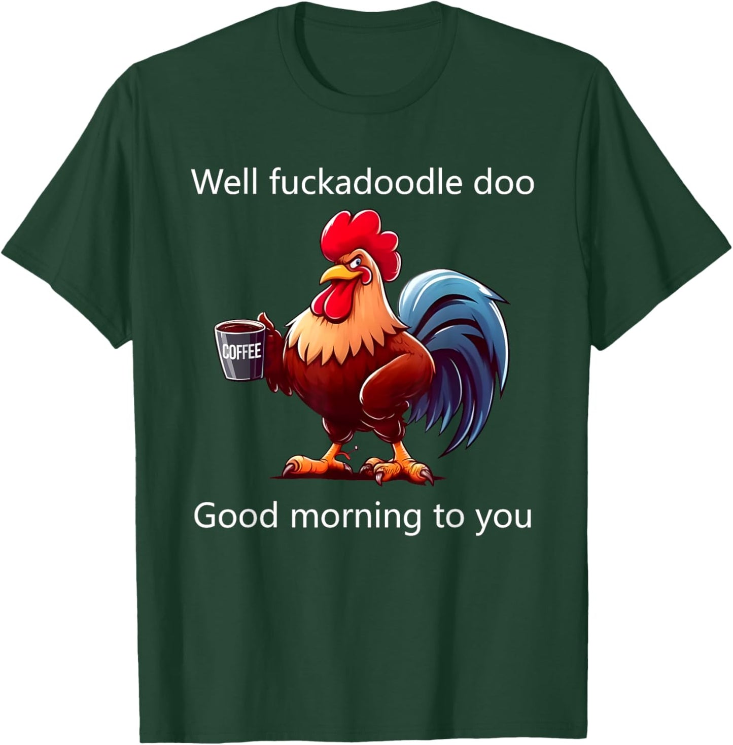Coffee Chicken Well Fuckadoodle Doo Good Morning To You T-Shirt - T-Shirt | Forest