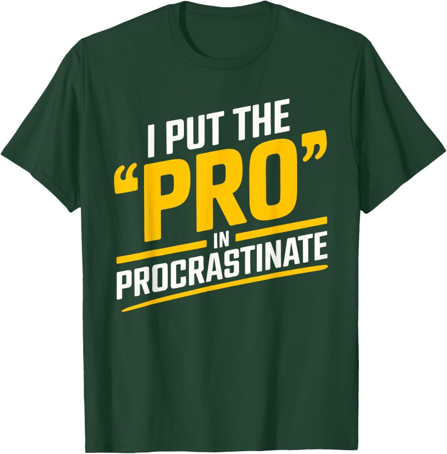 I Put the Pro in Procrastinate Funny Procrastination T-Shirt - T-Shirt | Forest