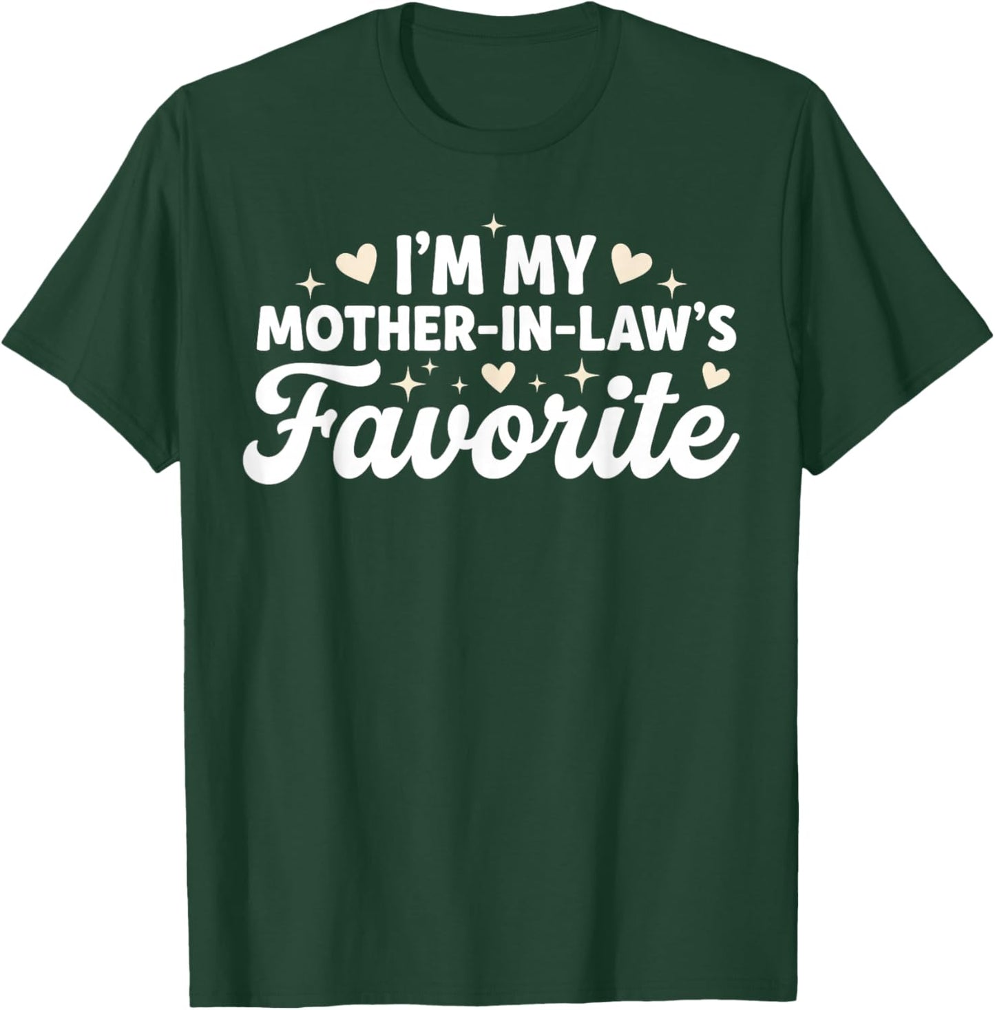 Im My Mother in Laws Favorite Child T-Shirt - T-Shirt | Forest