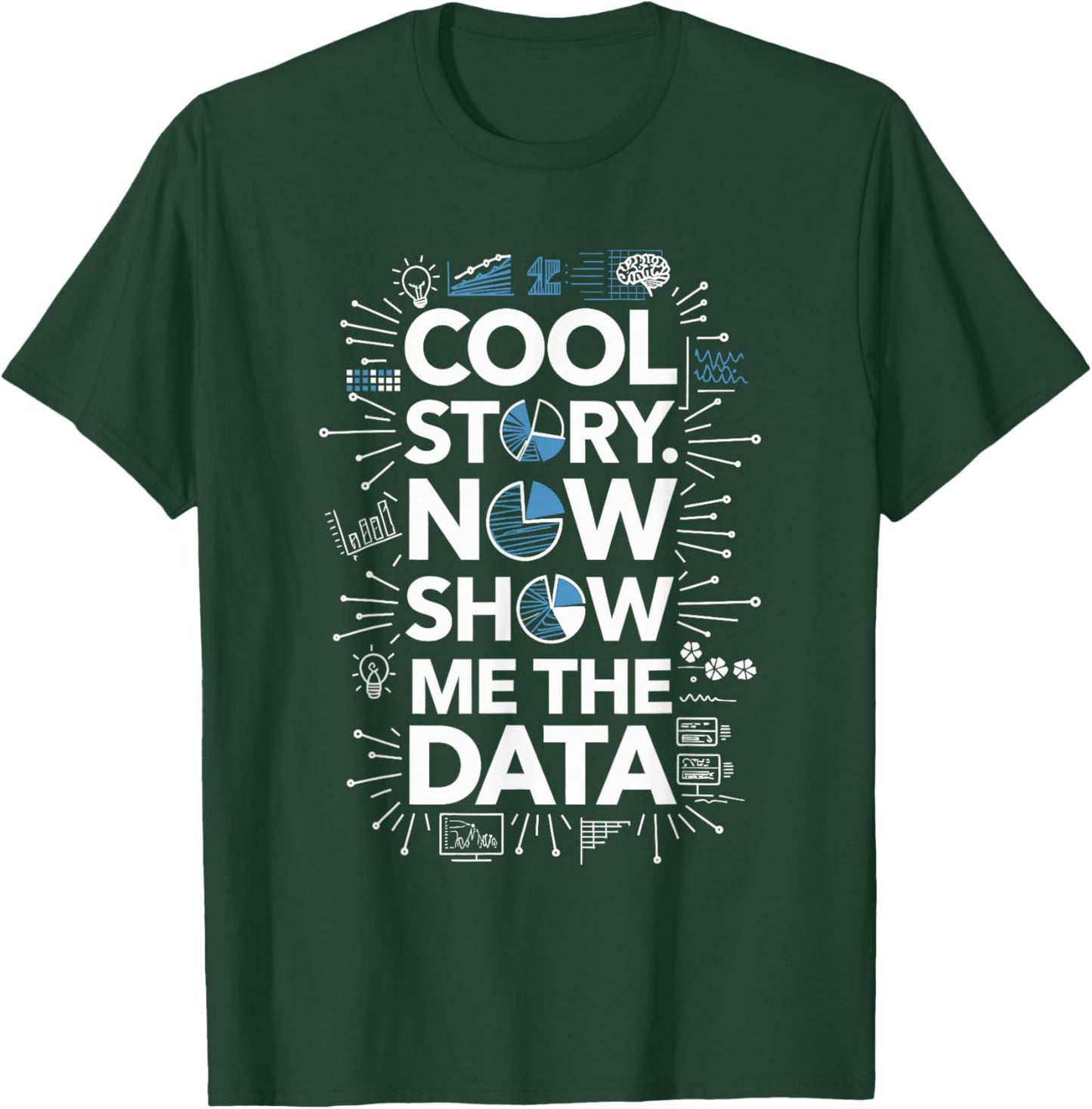 Cool Story Now Show Me The Data, Data Scientist Data Science T-Shirt - T-Shirt | Forest