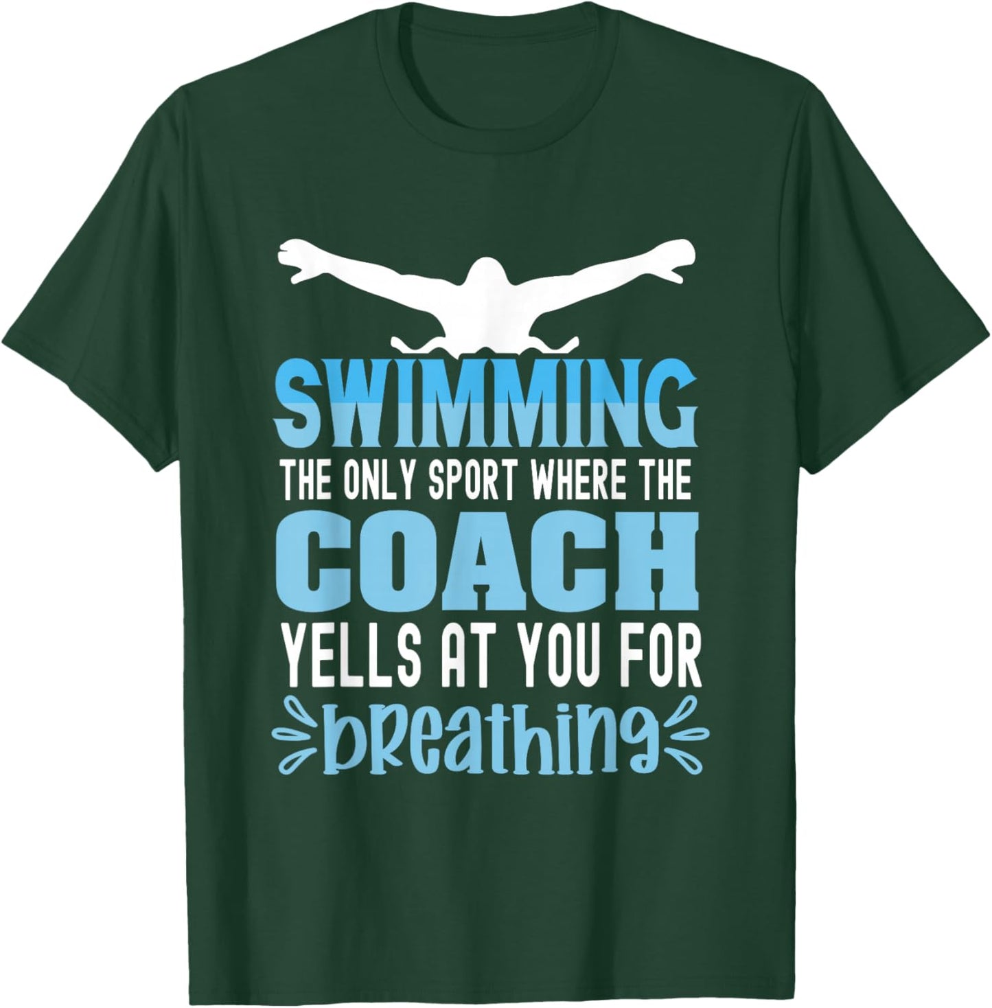 Swimming the only sport where the coach yells at you breath T-Shirt - T-Shirt | Forest