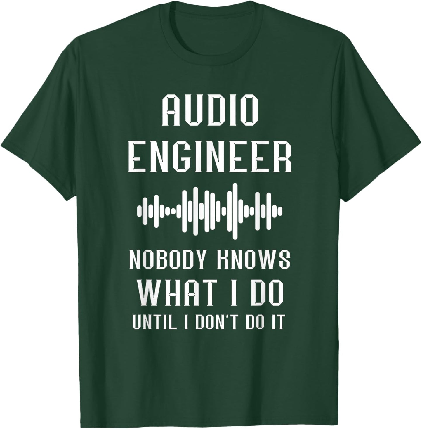 Audio Engineer Sound Audio Engineer Nobody Knows What I Do T-Shirt - T-Shirt | Forest