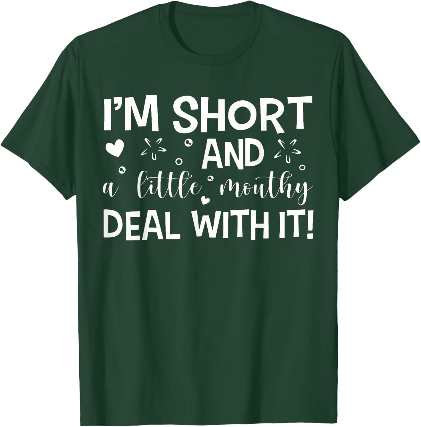 I'm Short And A Little Mouth Deal With It Funny Quotes T-Shirt - T-Shirt | Forest